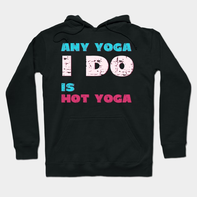 Any Yoga I do is hot yoga Hoodie by Red Yoga